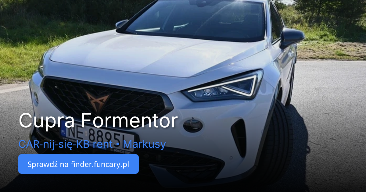 Wynajem Cupra Formentor w Markusy | CAR-nij-się-KB rent